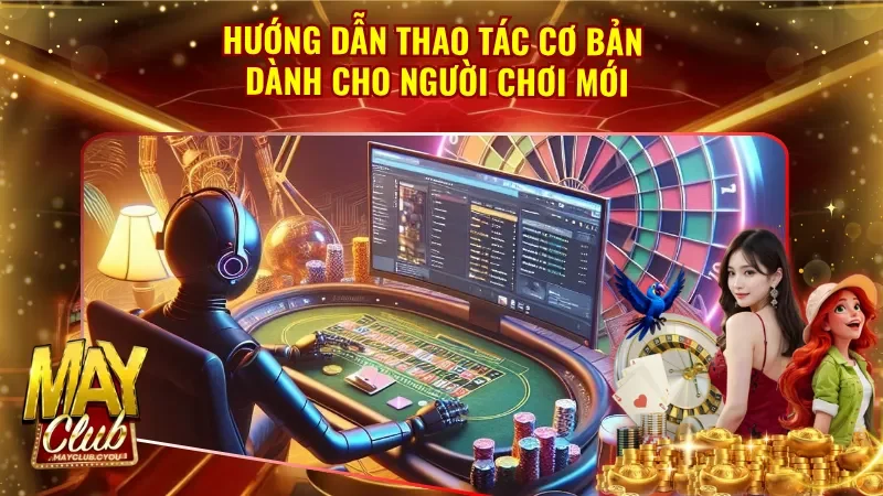 Làm quen với các bước thao tác tại cổng game Mayclub